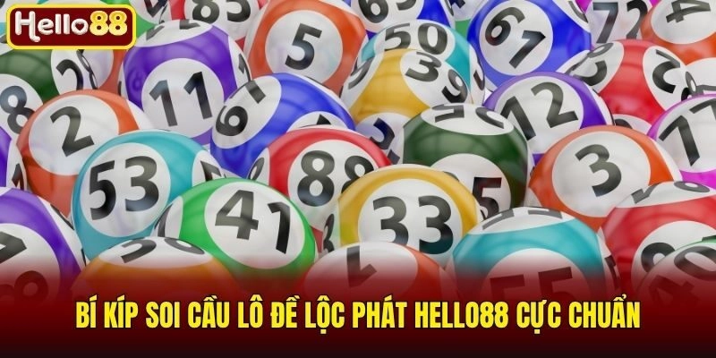 Bí kíp soi cầu lô đề lộc phát Hello88 cực chuẩn