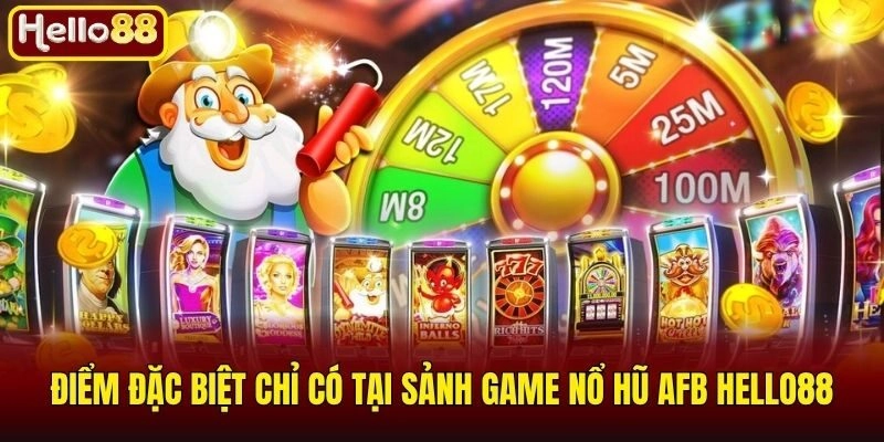 Điểm đặc biệt chỉ có tại sảnh game nổ hũ AFB Hello88
