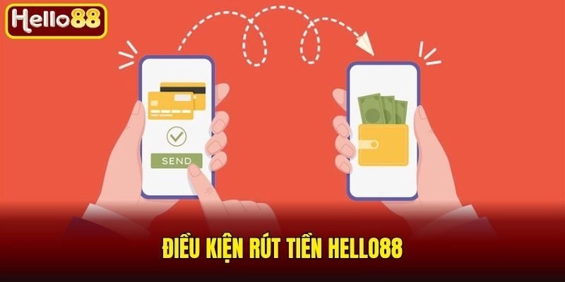 Điều kiện rút tiền Hello88