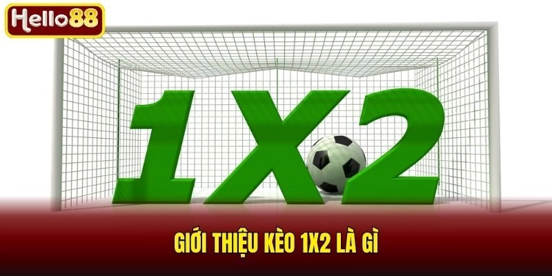 Giới thiệu kèo 1x2 là gì