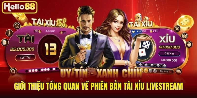 Giới thiệu tổng quan về phiên bản tài xỉu livestream