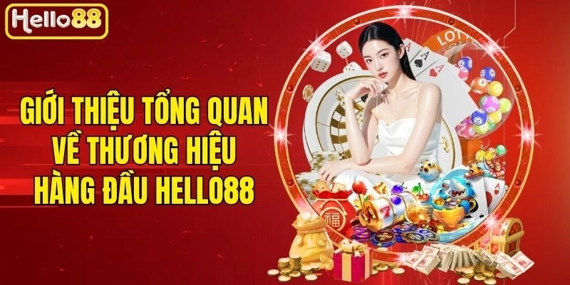 Giới thiệu tổng quan về thương hiệu hàng đầu Hello88