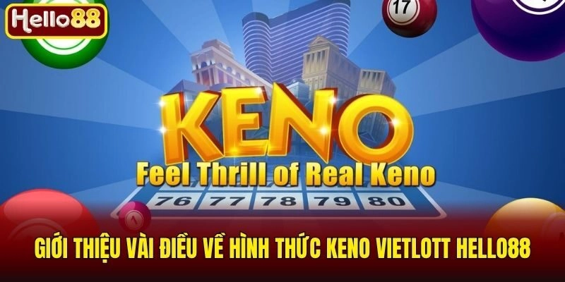 Giới thiệu vài điều về hình thức Keno Vietlott Hello88