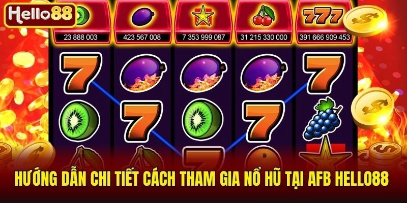 Hướng dẫn chi tiết cách tham gia nổ hũ tại AFB Hello88