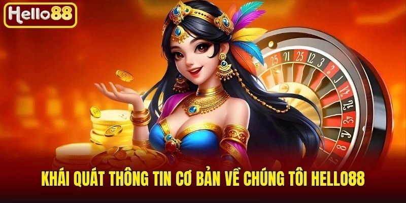 Khái quát thông tin cơ bản về chúng tôi Hello88