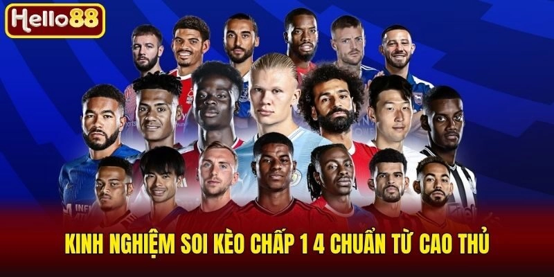 Kinh nghiệm soi kèo chấp 1 4 chuẩn từ cao thủ