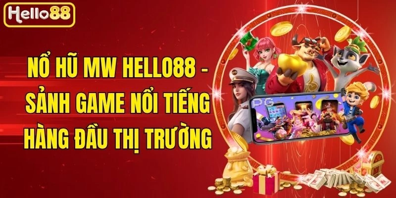 Nổ Hũ MW Hello88 - Sảnh Game Nổi Tiếng Hàng Đầu Thị Trường
