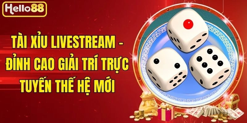 Tài Xỉu Livestream – Đỉnh Cao Giải Trí Trực Tuyến Thế Hệ Mới